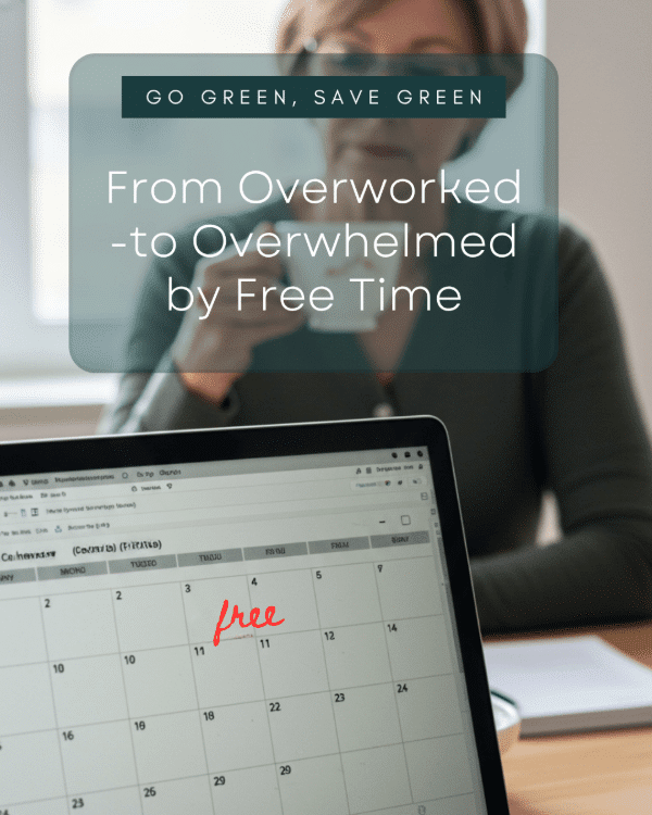 From Overworked to Overwhelmed by Free Time? How to Transition Gracefully